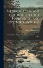 Metrical Romances of the Thirteenth, Fourteenth, and Fifteenth Centuries: Published From Ancient MSS. With an Introd., Notes, and a Glossary; Volume 2