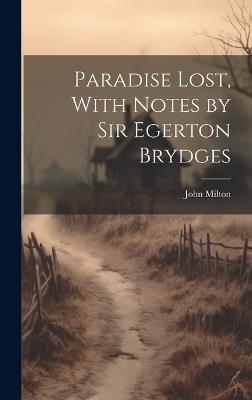 Paradise Lost, With Notes by Sir Egerton Brydges - John Milton - cover