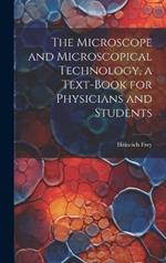 The Microscope and Microscopical Technology, a Text-book for Physicians and Students