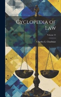 Cyclopedia of law; Volume 11 - Charles E B 1873 Chadman - cover