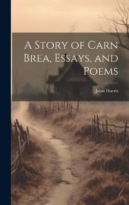 A Story of Carn Brea, Essays, and Poems - John Harris - cover