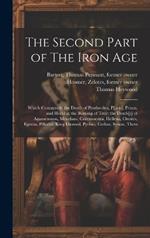 The Second Part of The Iron Age: Which Contayneth the Death of Penthesilea, P[aris], Priam, and Hecuba; the Burning of Troy; the Death[s] of Agamemnon, Menelaus, Critemnestra, Hellena, Orestes, Egistus, Pillades, King Diomed, Pyrhus, Cethus, Synon, Thers
