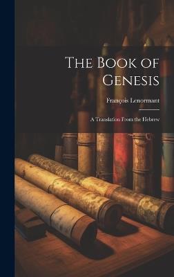 The Book of Genesis: A Translation From the Hebrew - François Lenormant - cover