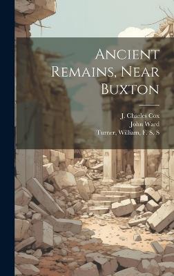 Ancient Remains, Near Buxton - William Turner,J Charles 1843-1919 Cox,John Ward - cover