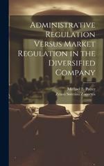 Administrative Regulation Versus Market Regulation in the Diversified Company