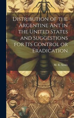 Distribution of the Argentine ant in the United States and Suggestions for its Control or Eradication - M R Smith - cover