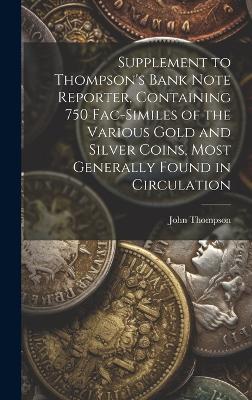 Supplement to Thompson's Bank Note Reporter, Containing 750 Fac-similes of the Various Gold and Silver Coins, Most Generally Found in Circulation - John Thompson - cover