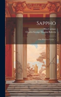 Sappho: One Hundred Lyrics. -- - Bliss Carman,Charles George Douglas Roberts - cover