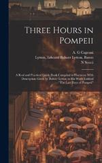 Three Hours in Pompeii; a Real and Practical Guide-book Compiled in Harmony With Description Given by Bulwer Lytton in his Work Entitled 