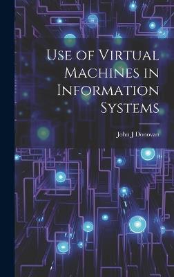Use of Virtual Machines in Information Systems - John J Donovan - cover