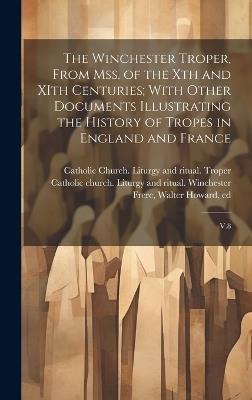 The Winchester Troper, From mss. of the Xth and XIth Centuries; With Other Documents Illustrating the History of Tropes in England and France: V.8 - Winchester Cathedral - cover