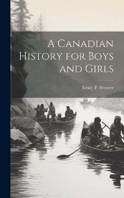 A Canadian History for Boys and Girls - Emily Poynton Weaver - cover