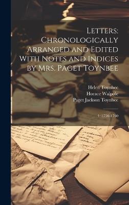 Letters: Chronologically Arranged and Edited With Notes and Indices by Mrs. Paget Toynbee: 4: 1756-1760 - Horace Walpole,Helen D 1910 Toynbee,Paget Jackson Toynbee - cover