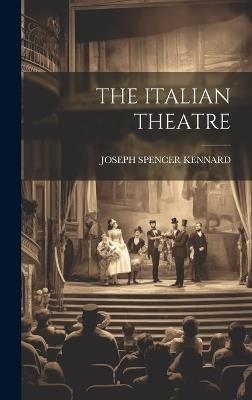The Italian Theatre - Joseph Spencer Kennard - cover