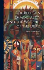 The Belief in Immortality and the Worship of the Dead: 01