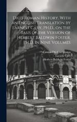 Dio's Roman History, With an English Translation by Earnest Cary, PH.D., on the Basis of the Version of Herbert Baldwin Foster, PH.D. In Nine Volumes: 3
