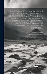 Scott's Last Expedition ... Vol. 1. Being the Journals of Captain R.F. Scott, R.N., C.V.O. Vol. 2. Being the Reports of the Journeys & the Scientific Work Undertaken by Dr. E.A. Wilson and the Surviving Members of the Expedition: 1