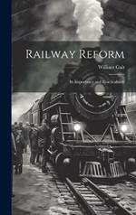 Railway Reform: Its Importance and Rracticability