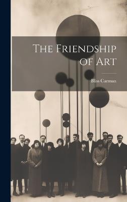 The Friendship of Art - Bliss Carman - cover