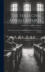 The Texas Civil Appeals Reports: Cases Argued and Determined in the Courts of Civil Appeals of Texas