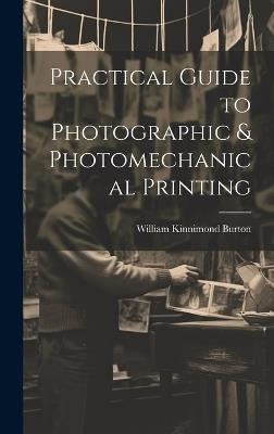 Practical Guide to Photographic & Photomechanical Printing - William Kinnimond Burton - cover