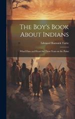 The Boy's Book About Indians: What I Saw and Heard for Three Years on the Plains