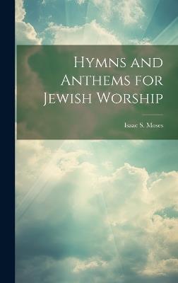 Hymns and Anthems for Jewish Worship - Isaac S Moses - cover