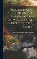 Proceedings of the Annual Meeting of the New Jersey State Horticultural Society