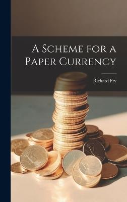 A Scheme for a Paper Currency - Richard Fry - cover