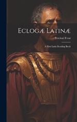 Eclogæ Latinæ: A First Latin Reading Book