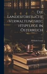 Die Landesfürstliche Verwaltungsrechtspflege in Österreich