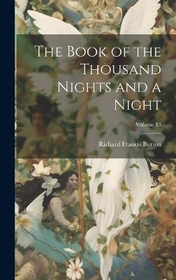 The Book of the Thousand Nights and a Night; Volume 13 - Richard Francis Burton - cover
