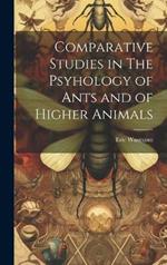 Comparative Studies in The Psyhology of Ants and of Higher Animals