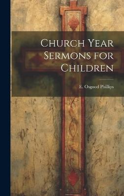 Church Year Sermons for Children - E Osgood Phillips - cover