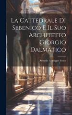 La Cattedrale di Sebenico e il suo Architetto Giorgio Dalmatico