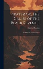 Pirates! or, The Cruise of the Black Revenge: A Melodrama in Thirteen Acts