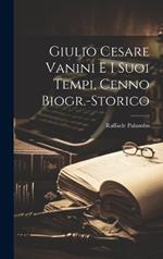 Giulio Cesare Vanini e i Suoi Tempi, Cenno Biogr.-Storico