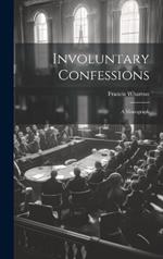 Involuntary Confessions: A Monograph