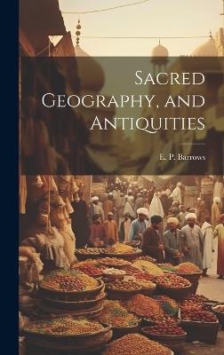 Sacred Geography, and Antiquities - Barrows E P (Elijah Porter) - cover
