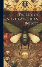 The Life of North American Insects