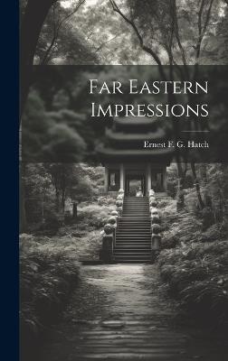 Far Eastern Impressions - Ernest F G Hatch - cover