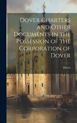 Dover Charters and Other Documents in the Possession of the Corporation of Dover - Dover - cover