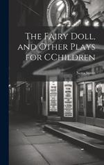 The Fairy Doll, and Other Plays for CChildren