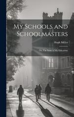 My Schools and Schoolmasters; or, The Story of my Education