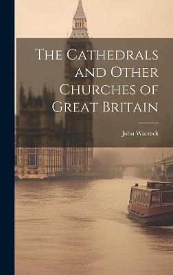 The Cathedrals and Other Churches of Great Britain - John Warrack - cover