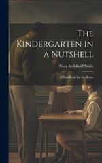 The Kindergarten in a Nutshell; a Handbook for the Home