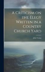 A Criticism on the Elegy Written in a Country Church Yard