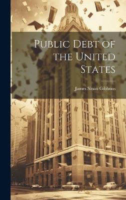 Public Debt of the United States - James Sloan Gibbons - cover