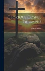 Glorious Gospel Triumphs