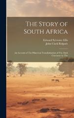 The Story of South Africa: An Account of The Historical Transformation of The Dark Continent by The